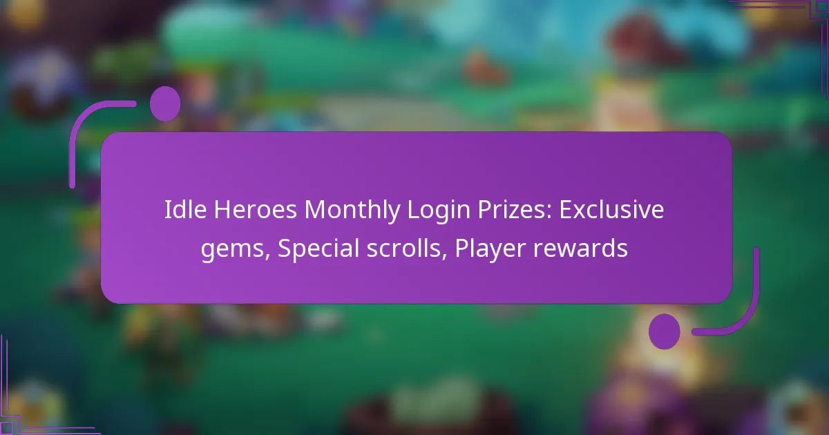Idle Heroes Monthly Login Prizes: Exclusive gems, Special scrolls, Player rewards