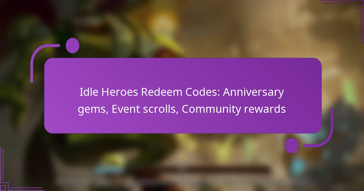 Idle Heroes Redeem Codes: Anniversary gems, Event scrolls, Community rewards