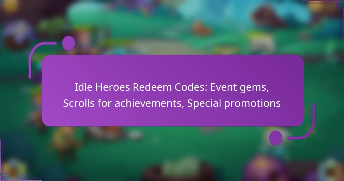 Idle Heroes Redeem Codes: Event gems, Scrolls for achievements, Special promotions