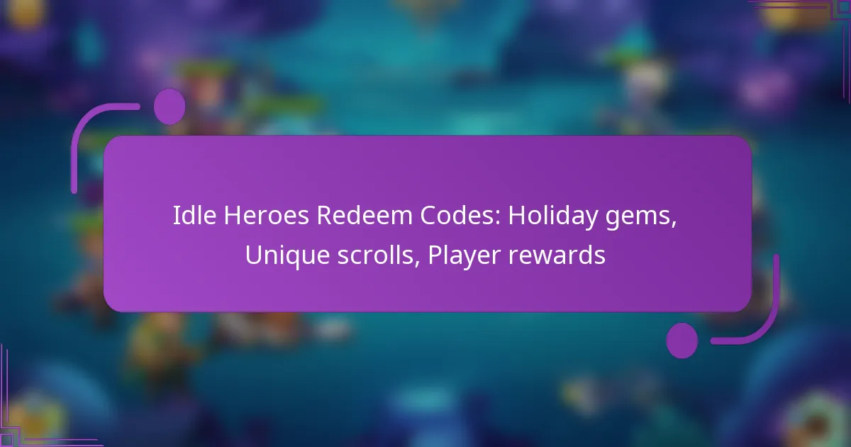 Idle Heroes Redeem Codes: Holiday gems, Unique scrolls, Player rewards
