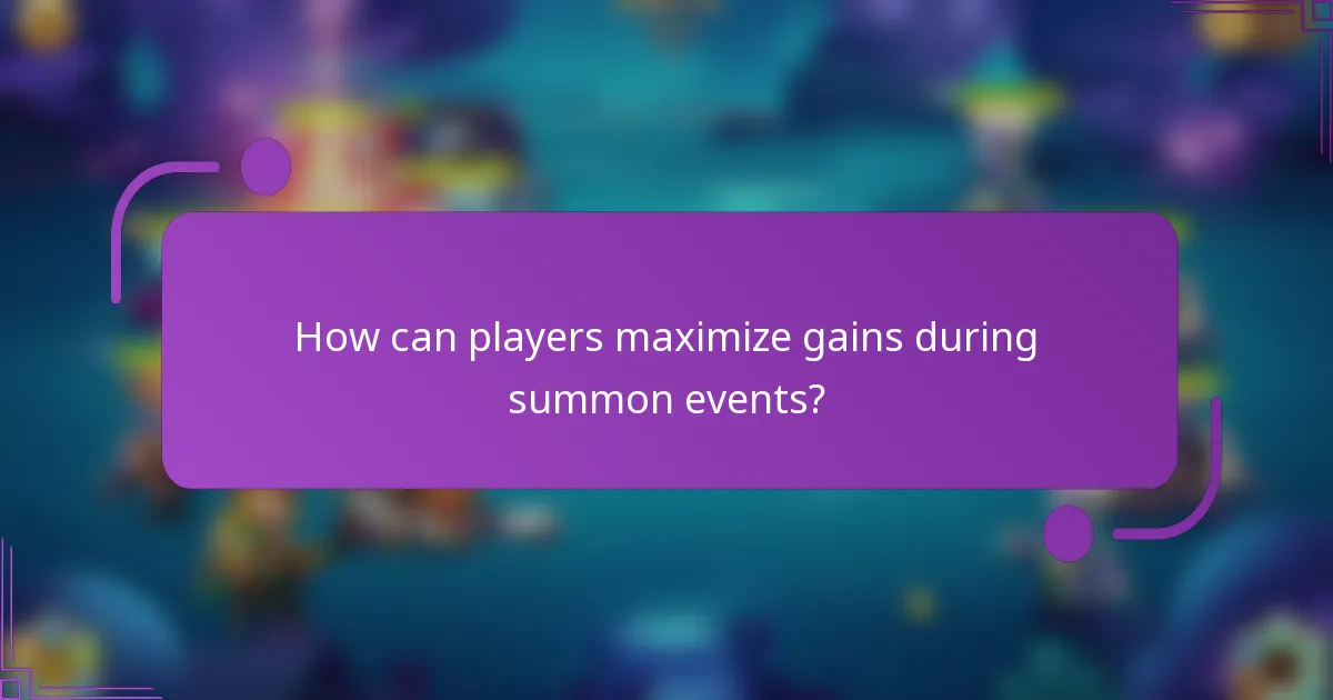How can players maximize gains during summon events?