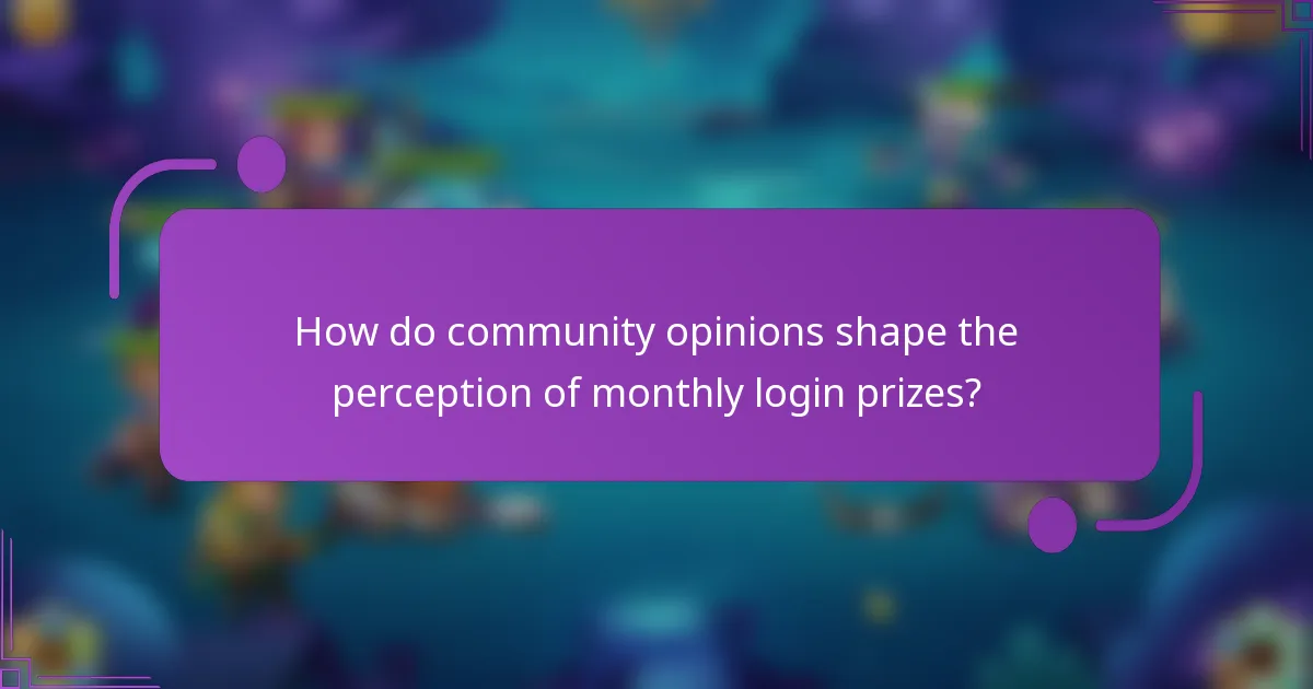 How do community opinions shape the perception of monthly login prizes?