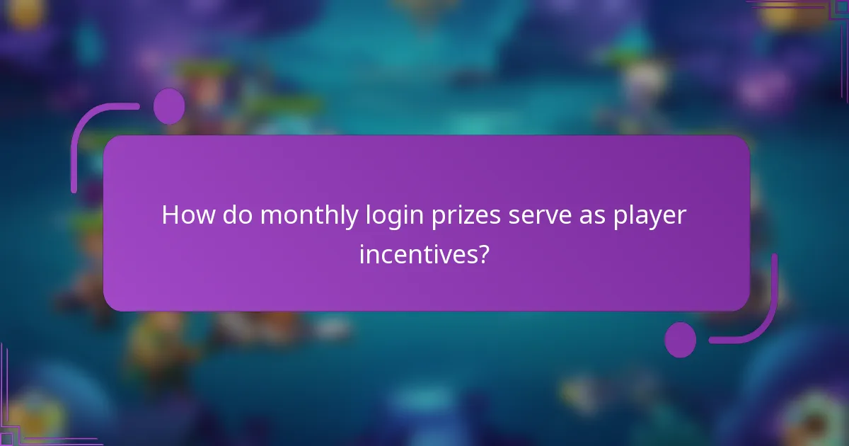 How do monthly login prizes serve as player incentives?