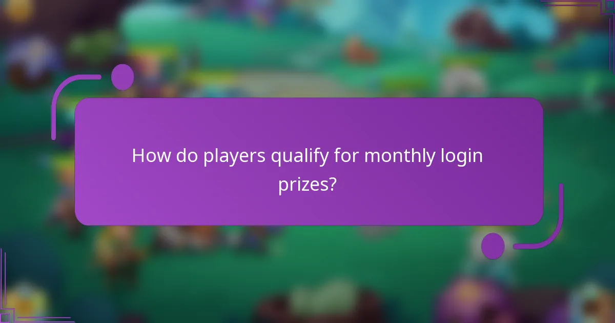 How do players qualify for monthly login prizes?