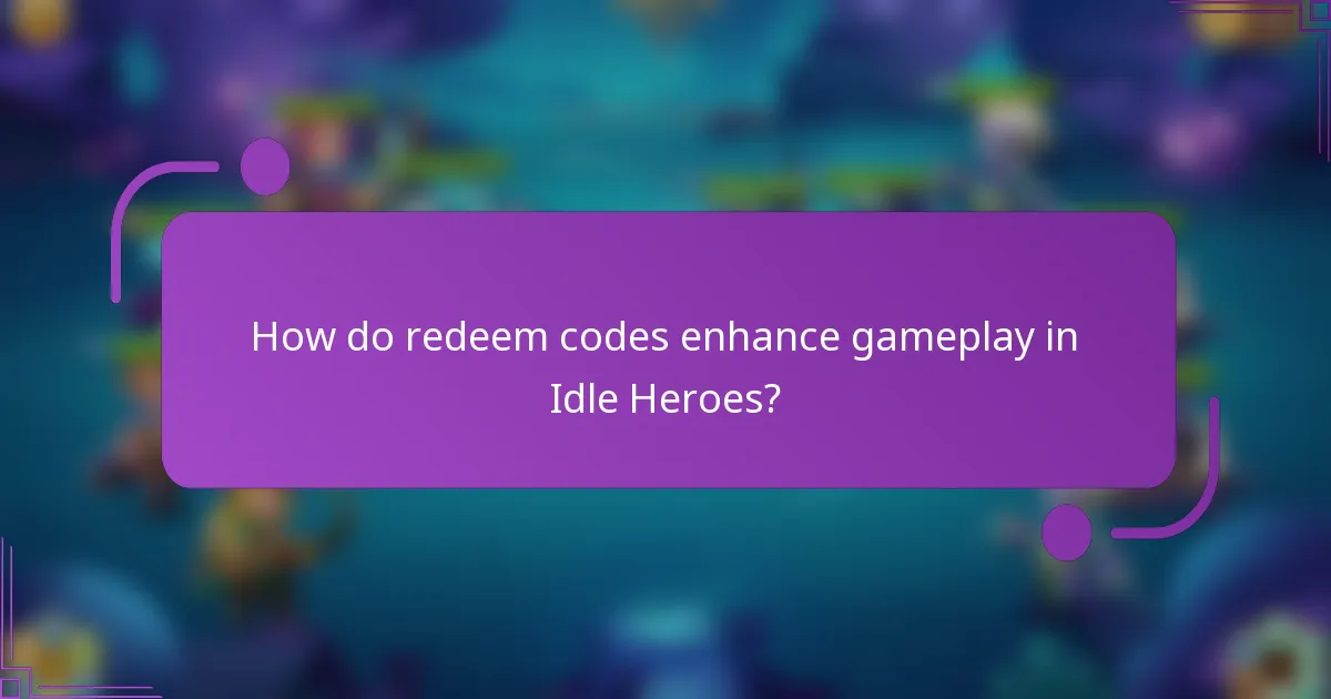 How do redeem codes enhance gameplay in Idle Heroes?