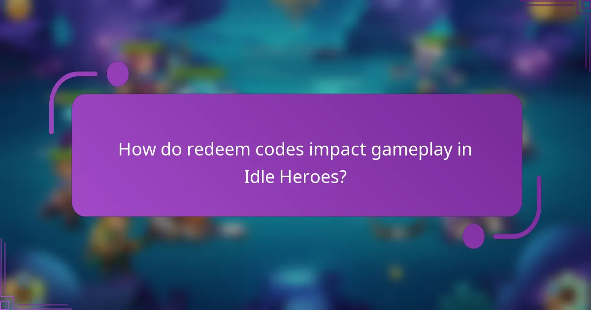 How do redeem codes impact gameplay in Idle Heroes?