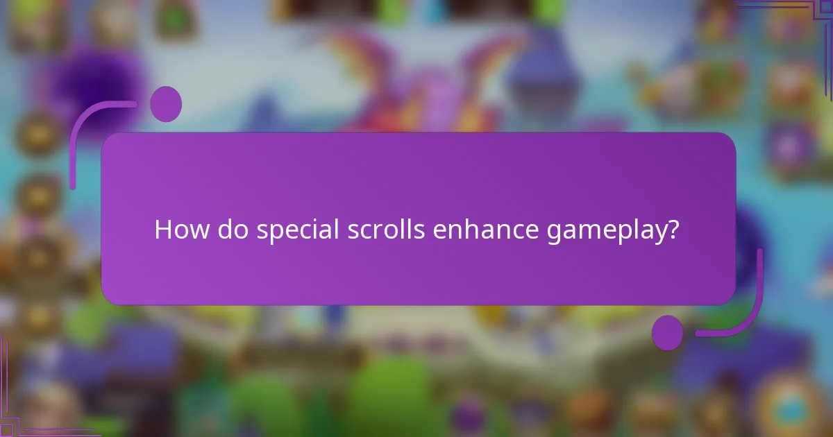 How do special scrolls enhance gameplay?
