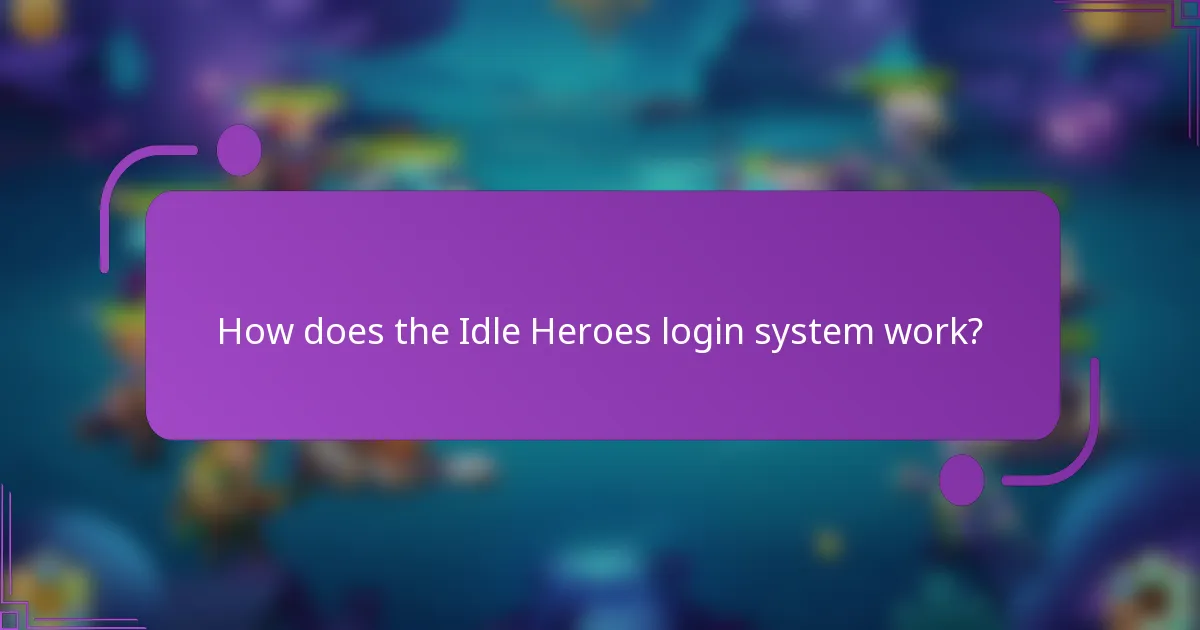 How does the Idle Heroes login system work?