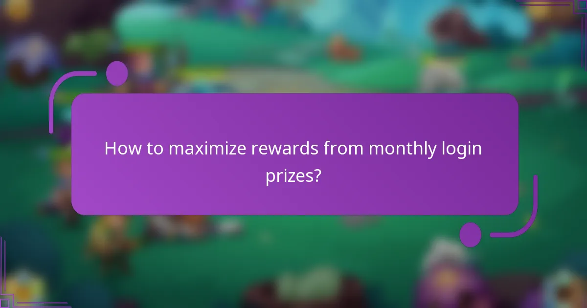 How to maximize rewards from monthly login prizes?