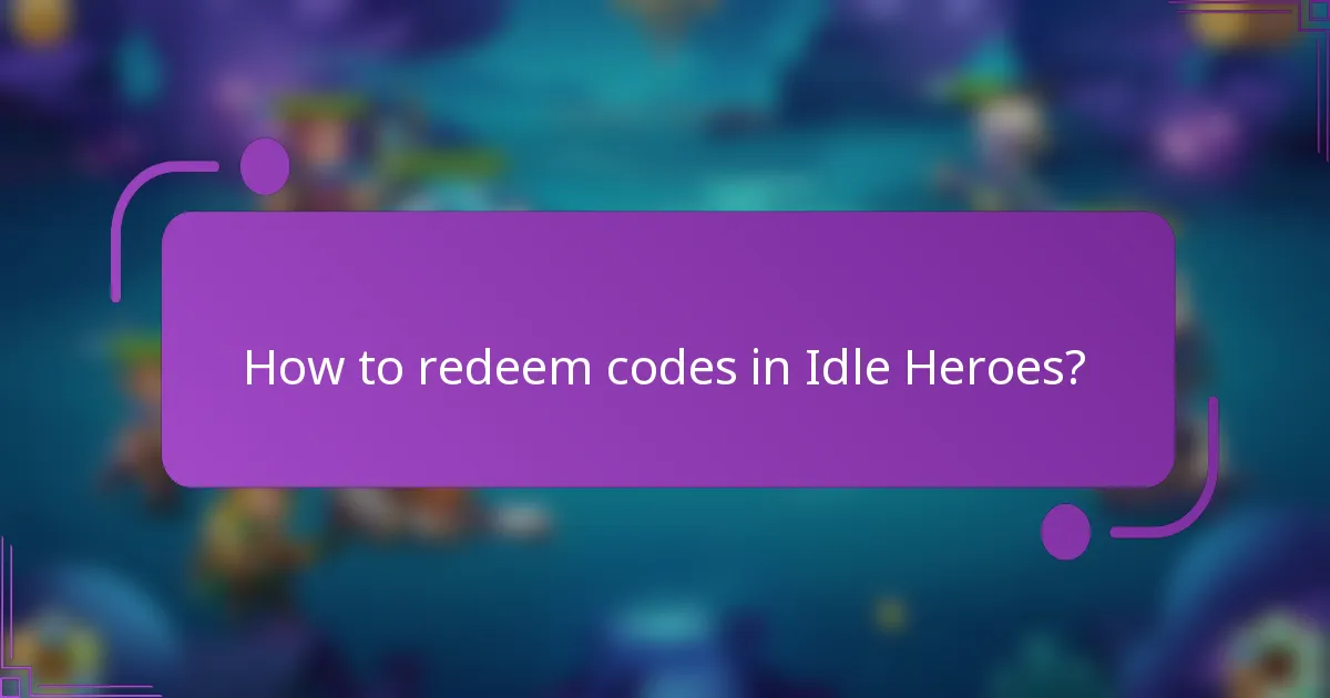 How to redeem codes in Idle Heroes?
