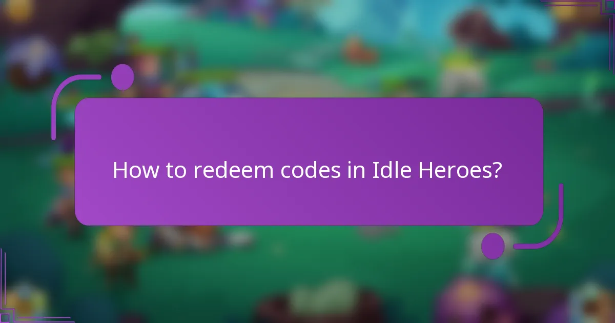 How to redeem codes in Idle Heroes?