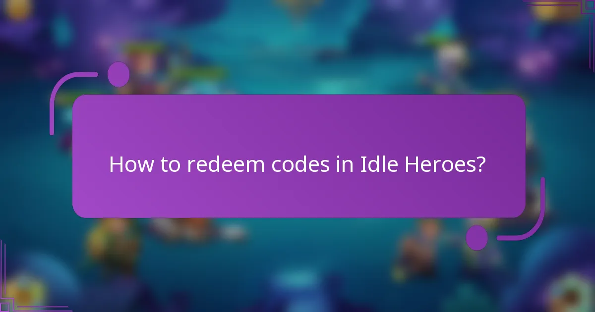 How to redeem codes in Idle Heroes?