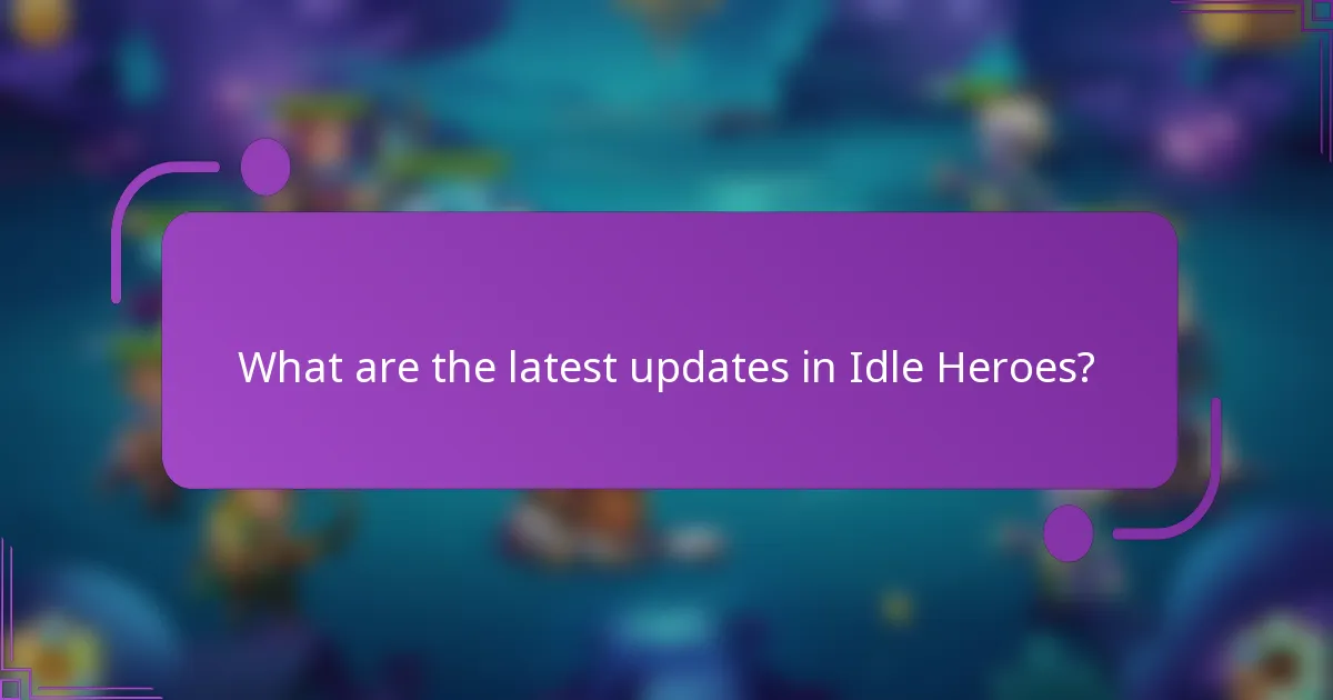 What are the latest updates in Idle Heroes?