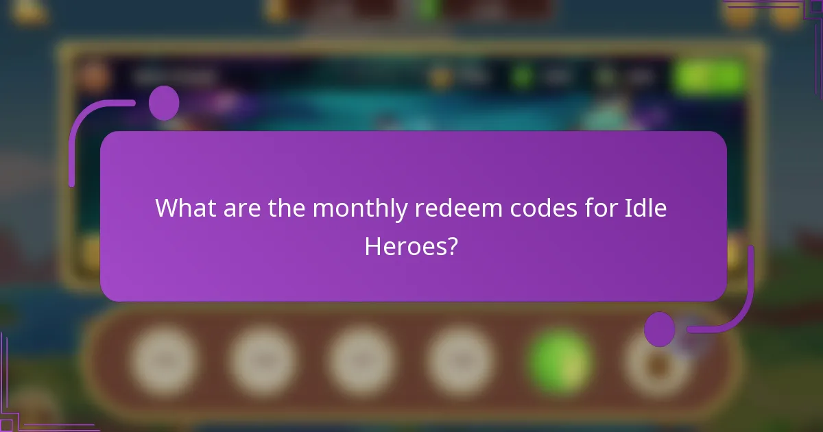 What are the monthly redeem codes for Idle Heroes?