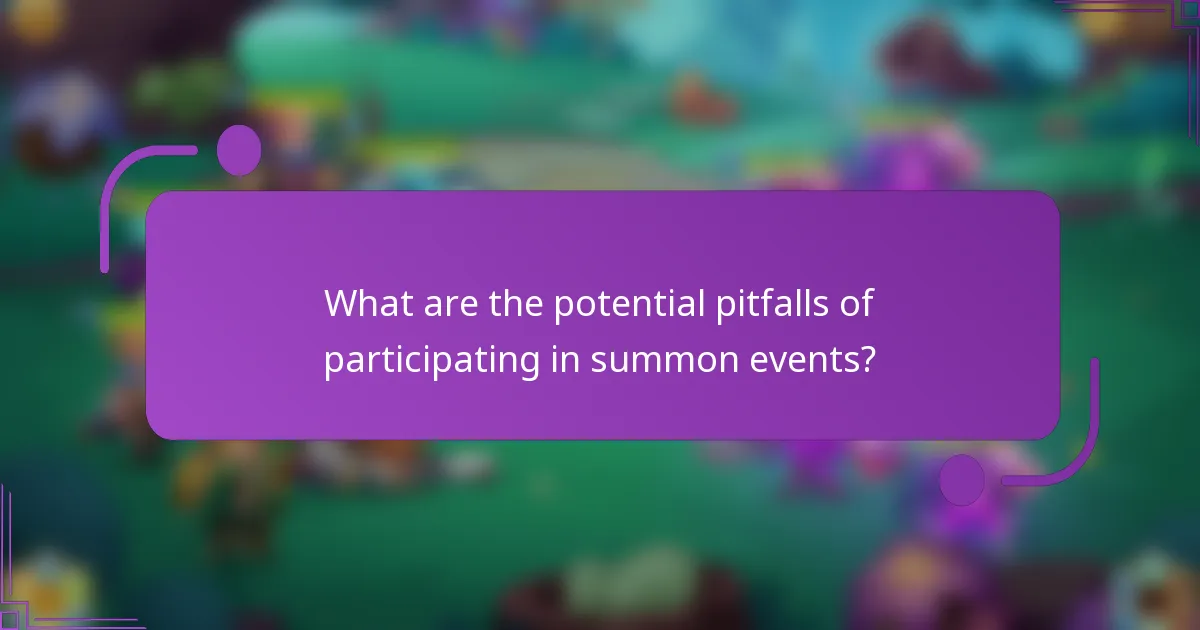 What are the potential pitfalls of participating in summon events?