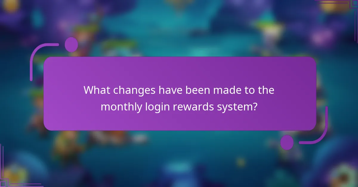 What changes have been made to the monthly login rewards system?