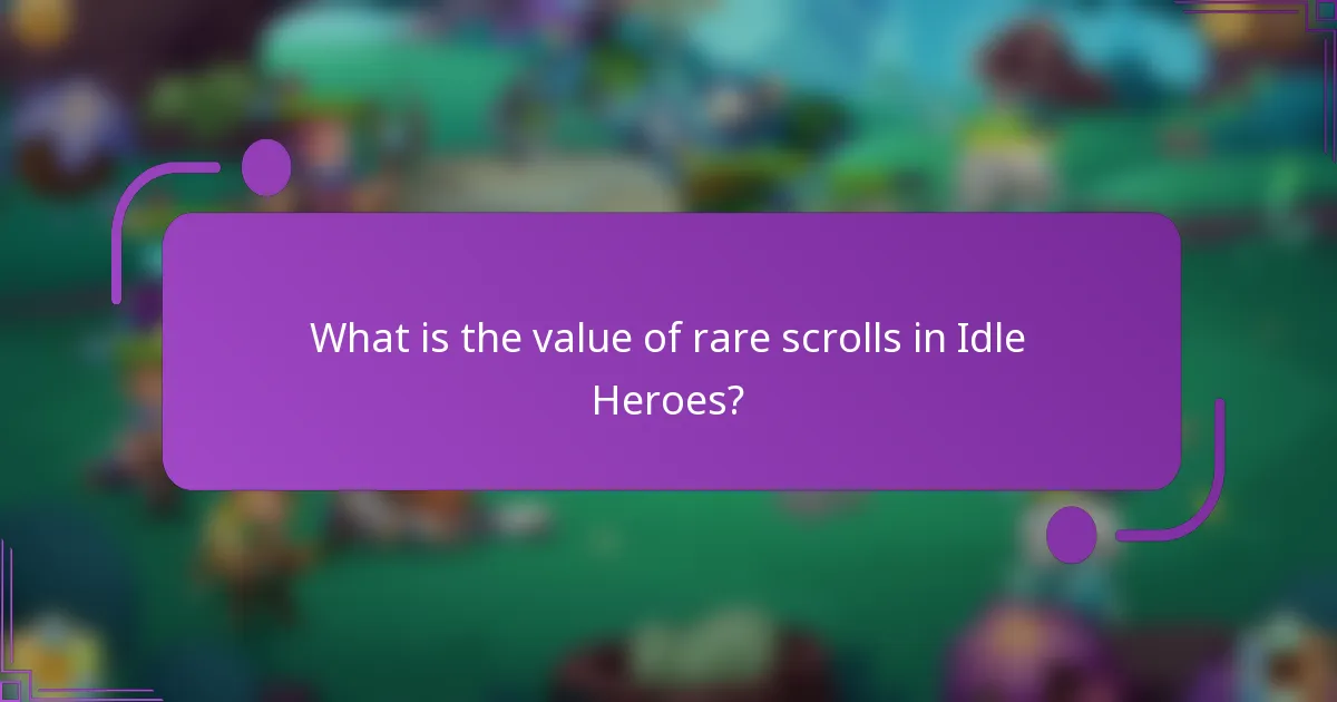 What is the value of rare scrolls in Idle Heroes?