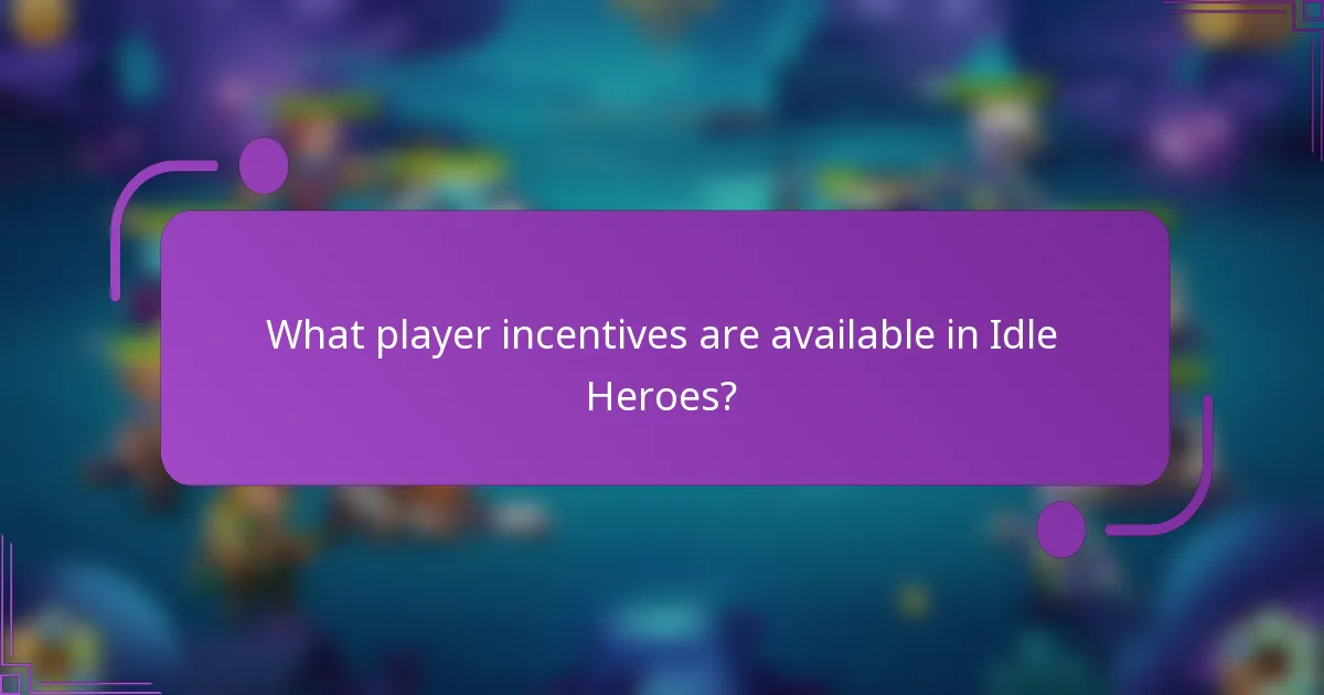 What player incentives are available in Idle Heroes?