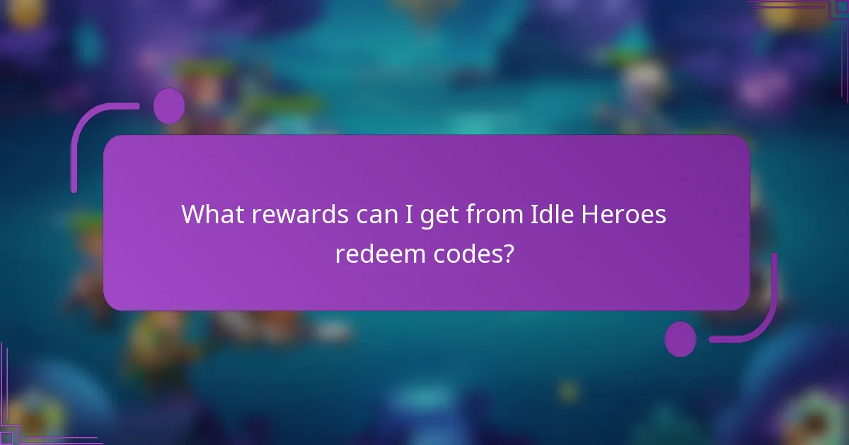 What rewards can I get from Idle Heroes redeem codes?