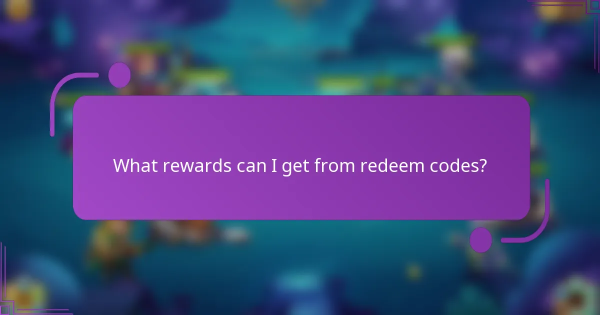 What rewards can I get from redeem codes?