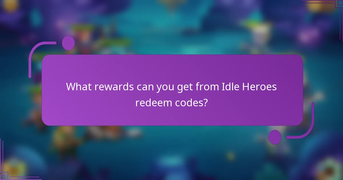 What rewards can you get from Idle Heroes redeem codes?