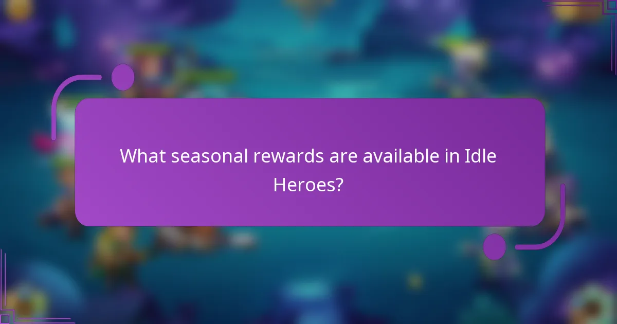 What seasonal rewards are available in Idle Heroes?