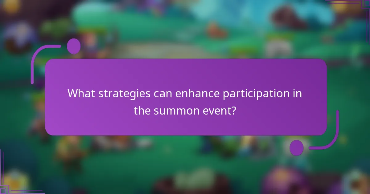 What strategies can enhance participation in the summon event?