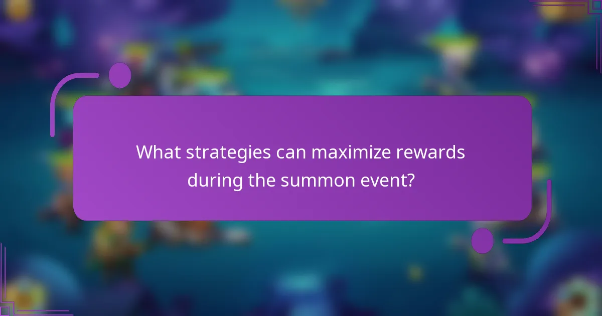 What strategies can maximize rewards during the summon event?