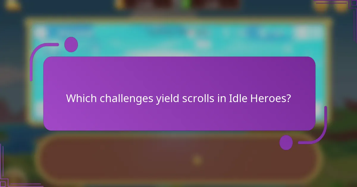 Which challenges yield scrolls in Idle Heroes?