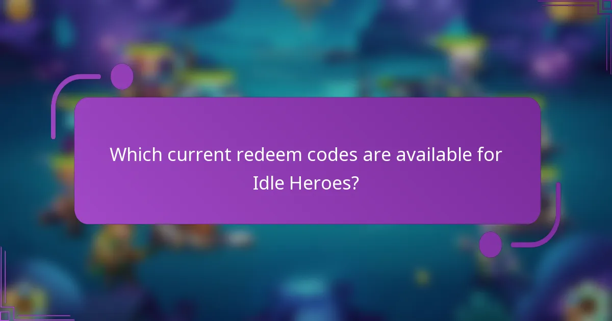 Which current redeem codes are available for Idle Heroes?