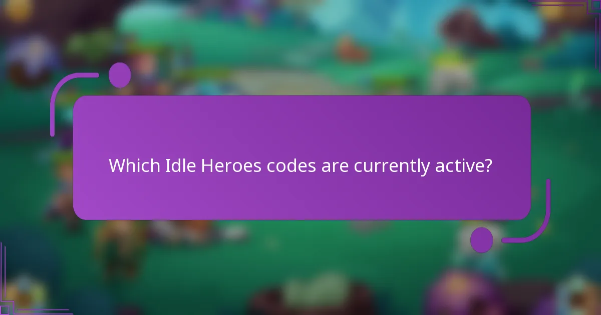 Which Idle Heroes codes are currently active?