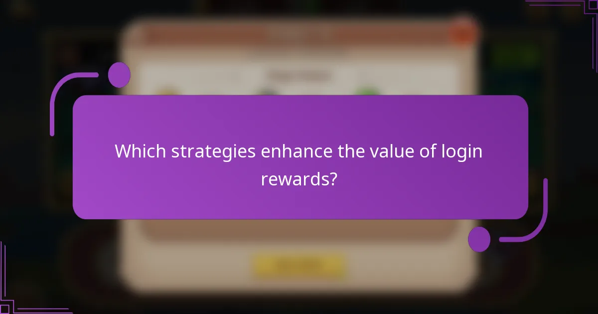 Which strategies enhance the value of login rewards?